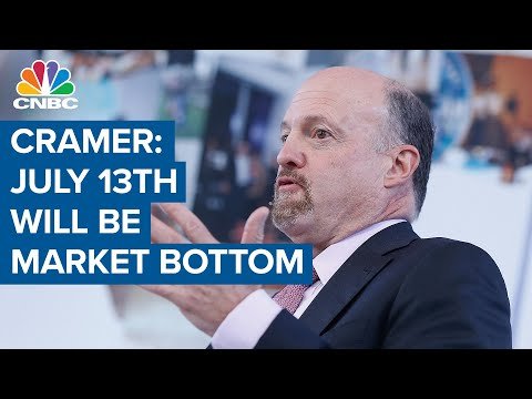 Jim Cramer: July 13th will be the market bottom